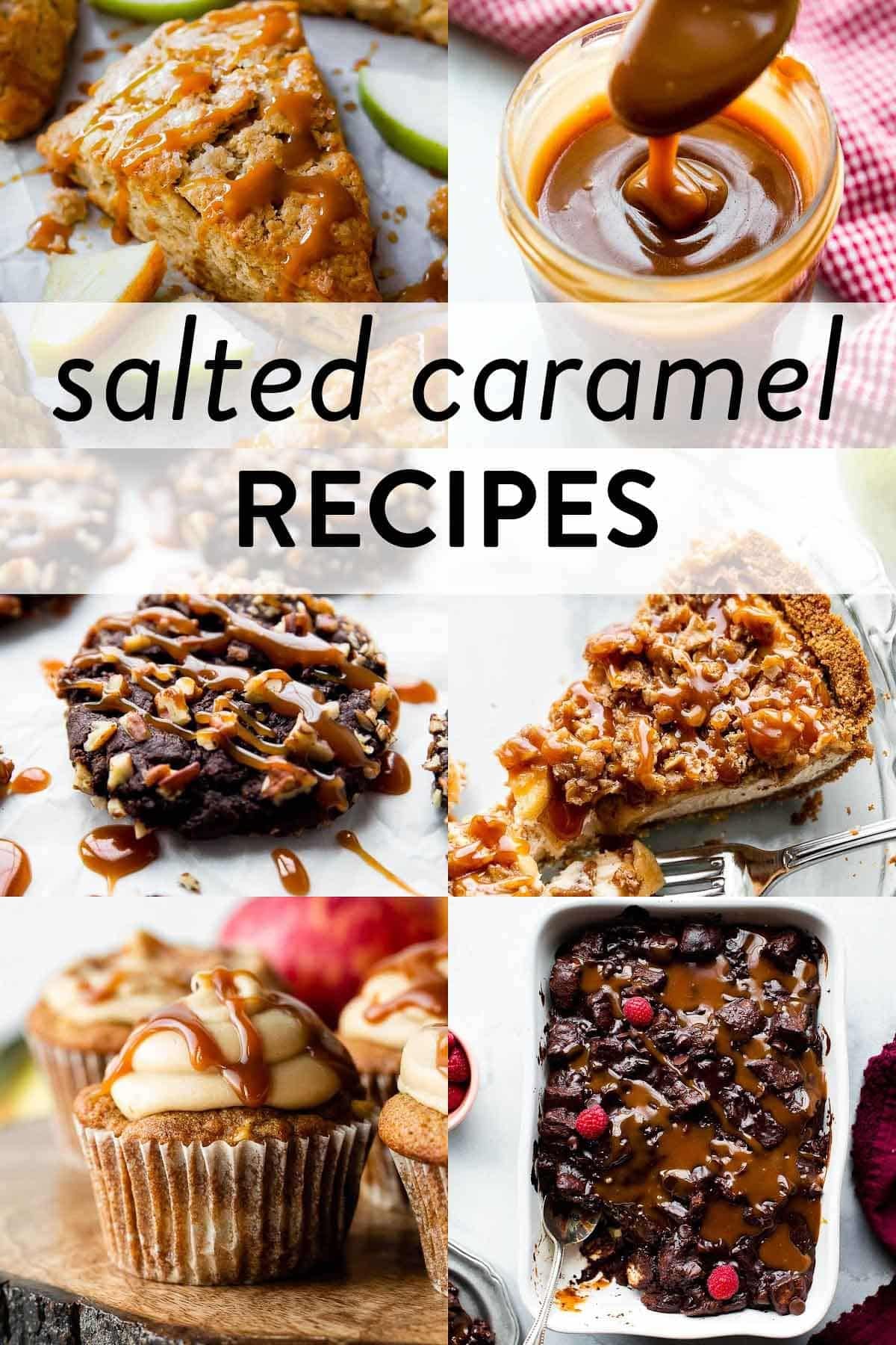collage of salted caramel recipes pictures including chocolate bread pudding with caramel on top, caramel apple scones, jar of caramel sauce, and a caramel apple cupcake.